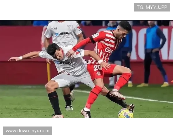 西甲第23轮关键战，塞维利亚对阵赫罗纳欧战资格争夺直接影响